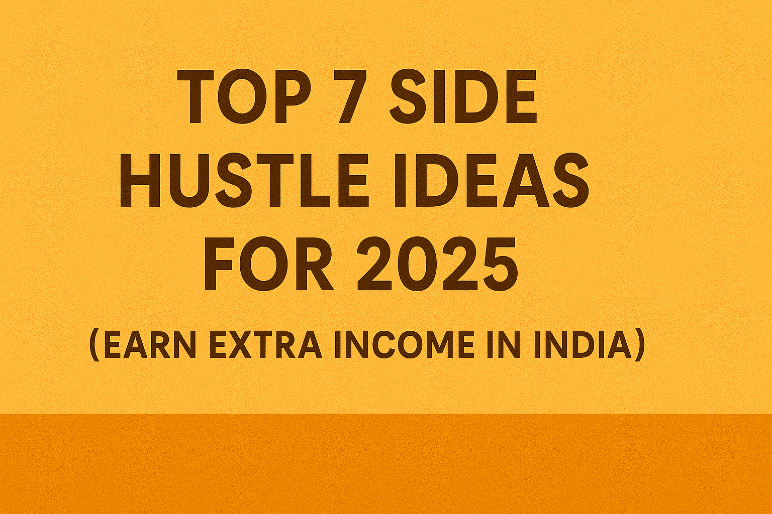 Top 7 Side Hustle Ideas for 2025 (How to Earn Extra Income in India)